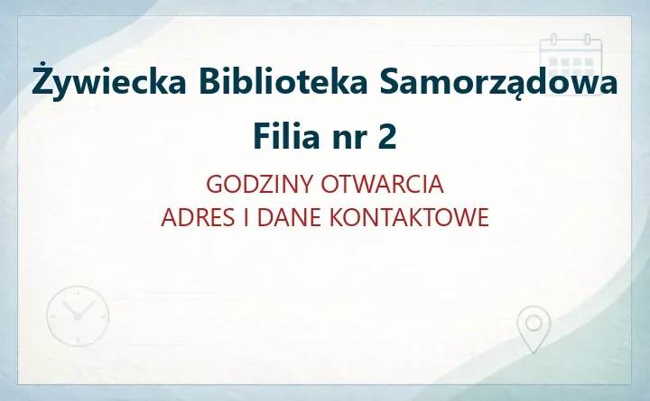 Żywiecka Biblioteka Samorządowa Filia nr 2 — kontakt, godziny otwarcia i informacje