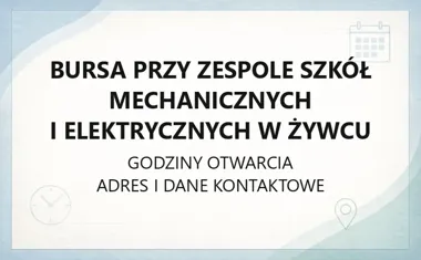 Bursa przy Zespole Szkół Mechanicznych i Elektrycznych w Żywcu - kontakt, godziny, informacje